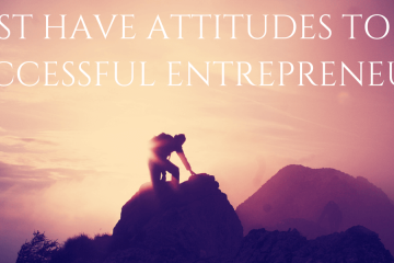 8 MUST HAVE ATTITUTUDES TO BE A SUCCESSFUL ENTREPRENEUR