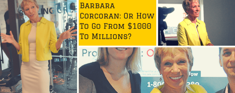 BARBARA CORCORAN: Or How To Go From $1000 to Millions