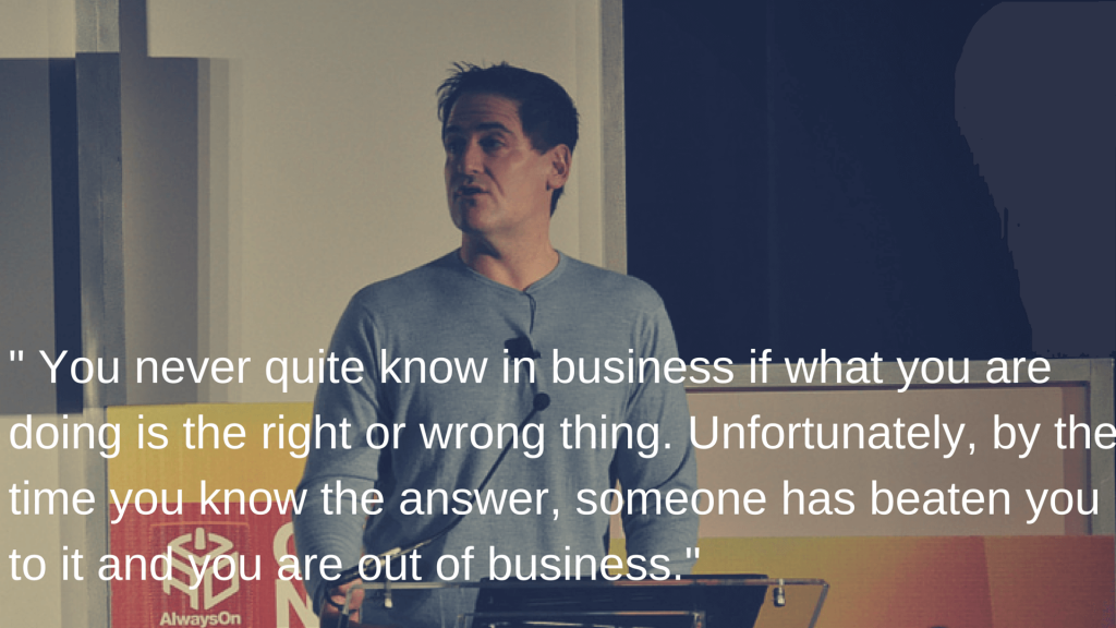 Mark Cuban : " You never quite know in business if what you are doing is right or wrong"