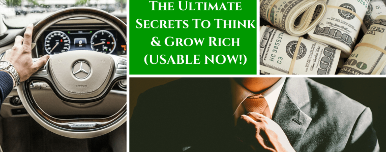 The Ultimate Secrets To Think & Grow Rich (Usable Now!)