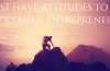8 MUST HAVE ATTITUTUDES TO BE A SUCCESSFUL ENTREPRENEUR