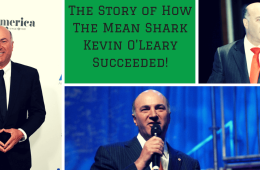 The Story of How The Mean Shark Kevin O'Leary Succeeded!